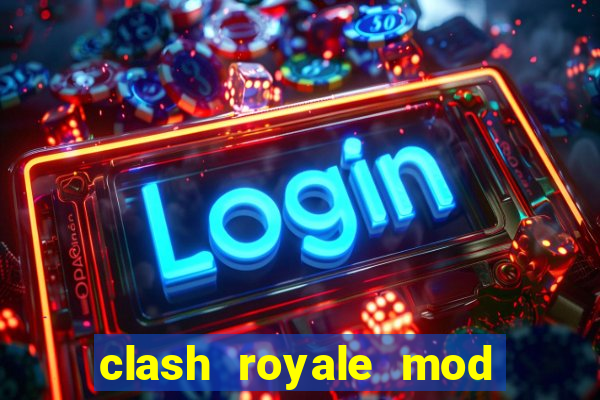 clash royale mod cartas modificadas download